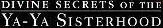 Divine Secrets of the Ya-Ya Sisterhood